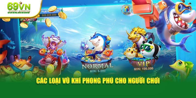 Các loại vũ khí phong phú cho người chơi