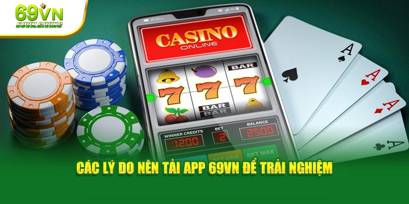 Các lý do nên tải app 69VN để trải nghiệm 